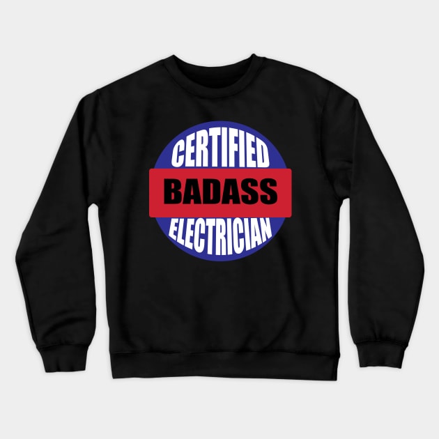 Certified badass Electrician Blue red white Design Crewneck Sweatshirt by ArtoBagsPlus